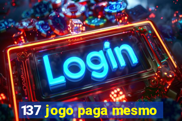 137 jogo paga mesmo